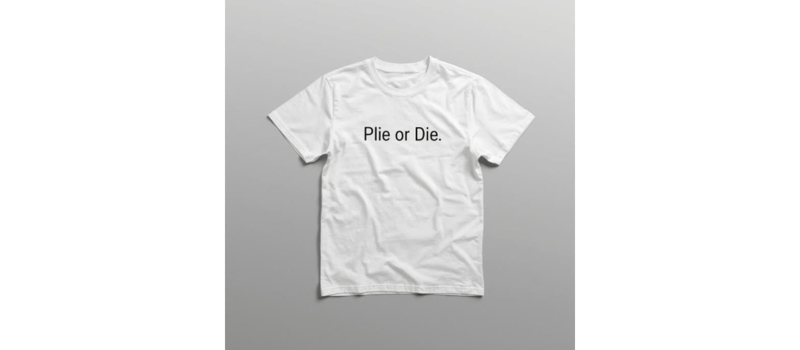 Plié or Die.